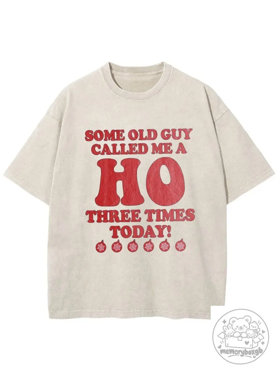 Three Times Today, Some Old Guy Called Me A Ho Christmas T-Shirt with Humor